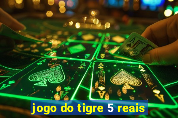 jogo do tigre 5 reais